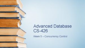 Advanced Database CS426 Week 5 Concurrency Control Concurrency
