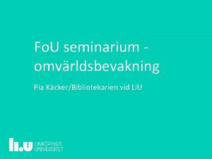 Fo U seminarium omvrldsbevakning Pia KckerBibliotekarien vid Li