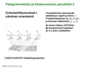 Fotogrammetrian ja ilmakuvauksen perusteita II Orientointitunnukset ulkoinen orientointi