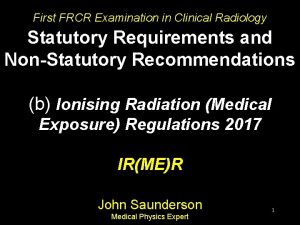 First FRCR Examination in Clinical Radiology Statutory Requirements