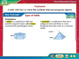 Polyhedron A solid with four or more flat