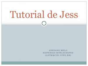 Tutorial de Jess ADRIANO MELO SISTEMAS INTELIGENTES ASTMCIN