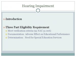 Hearing Impairment Introduction Three Part Eligibility Requirement Meet
