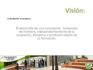 Visin La fundacin se propone El desarrollo de