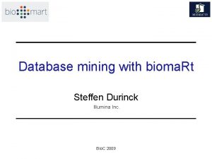 Database mining with bioma Rt Steffen Durinck Illumina