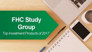 FHC Study Group Top Investment Products of 2017