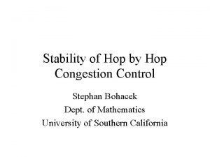 Stability of Hop by Hop Congestion Control Stephan