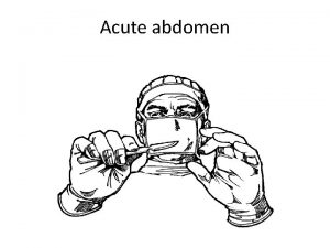 Acute abdomen Acute abdomen sudden severe abdominal pain