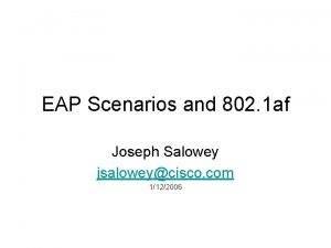 EAP Scenarios and 802 1 af Joseph Salowey