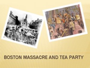 BOSTON MASSACRE AND TEA PARTY GETTING ROWDY IN