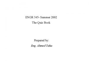 ENGR 345 Summer 2002 The Quiz Book Prepared