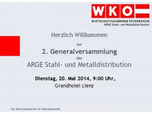 Herzlich Willkommen zur 2 Generalversammlung der ARGE Stahl