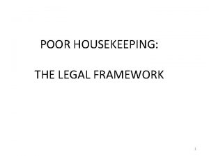 POOR HOUSEKEEPING THE LEGAL FRAMEWORK 1 LEGAL QUESTIONS