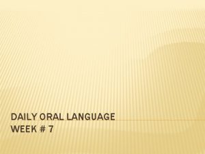 DAILY ORAL LANGUAGE WEEK 7 DIRECTIONS Using your