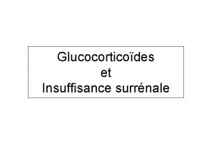 Glucocorticodes et Insuffisance surrnale Types de glucocorticodes Compos