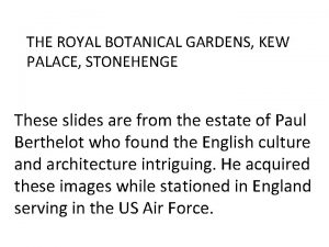 THE ROYAL BOTANICAL GARDENS KEW PALACE STONEHENGE These