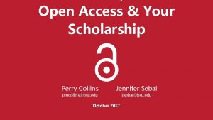 Open Access Your Scholarship Perry Collins Jennifer Sebai