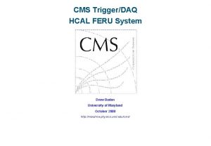 CMS TriggerDAQ HCAL FERU System Drew Baden University