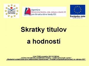 Skratky titulov a hodnost Kd ITMS projektu 26110130344