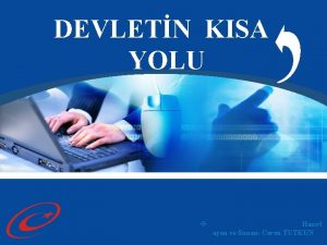 DEVLETN KISA YOLU v Hazrl ayan ve Sunan