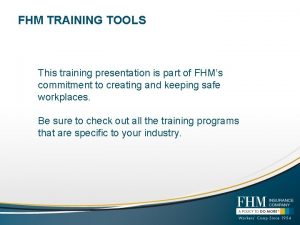 FHM TRAINING TOOLS This training presentation is part