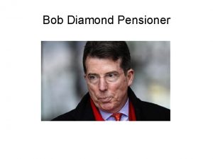 Bob Diamond Pensioner How your Money is Divided