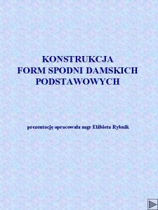 KONSTRUKCJA FORM SPODNI DAMSKICH PODSTAWOWYCH prezentacj opracowaa mgr