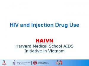 HIV and Injection Drug Use HAIVN Harvard Medical