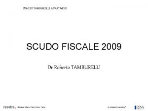 STUDIO TAMBURELLI PARTNERS SCUDO FISCALE 2009 Dr Roberto