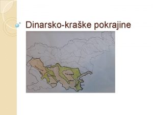 Dinarskokrake pokrajine Lega Veji del june Slovenije Pokrajino