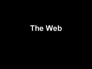 The Web Web Servers and File Transfer Protocol