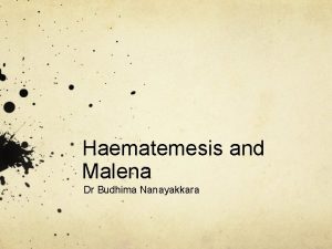 Haematemesis and Malena Dr Budhima Nanayakkara Case 1