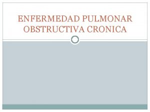 ENFERMEDAD PULMONAR OBSTRUCTIVA CRONICA BRONQUITIS CRONICA TOS PRODUCTIVA