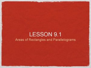 LESSON 9 1 Areas of Rectangles and Parallelograms