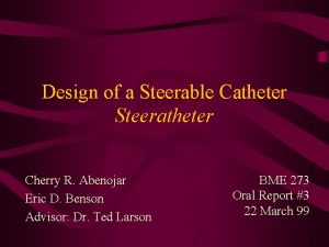 Design of a Steerable Catheter Steeratheter Cherry R