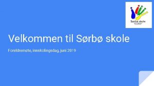 Velkommen til Srb skole Foreldremte innskolingsdag juni 2019