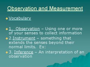 Observation and Measurement u Vocabulary u 1 Observation