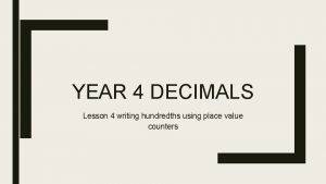 YEAR 4 DECIMALS Lesson 4 writing hundredths using