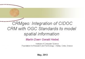 CRMgeo Integration of CIDOC CRM with OGC Standards
