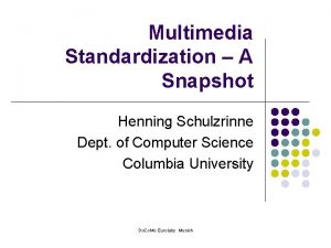 Multimedia Standardization A Snapshot Henning Schulzrinne Dept of