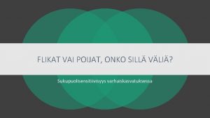 FLIKAT VAI POIJAT ONKO SILL VLI Sukupuolisensitiivisyys varhaiskasvatuksessa