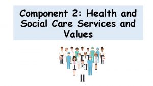 Component 2 Health and Social Care Services and