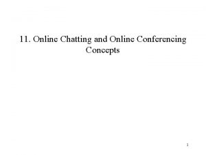 11 Online Chatting and Online Conferencing Concepts 1