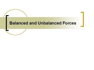 Balanced and Unbalanced Forces What is a force