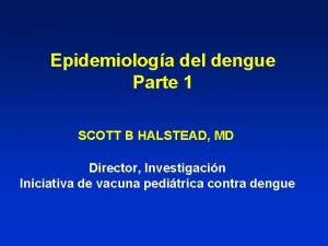 Epidemiologa del dengue Parte 1 SCOTT B HALSTEAD