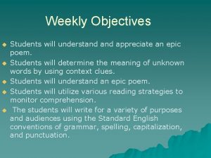 Weekly Objectives u u u Students will understand
