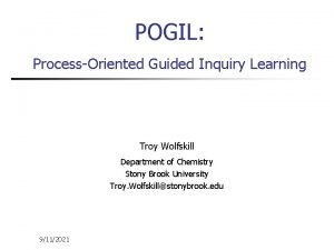 POGIL ProcessOriented Guided Inquiry Learning Troy Wolfskill Department