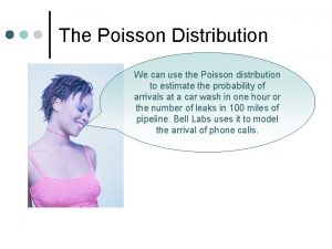 The Poisson Distribution We can use the Poisson