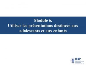 Module 6 Utiliser les prsentations destines aux adolescents