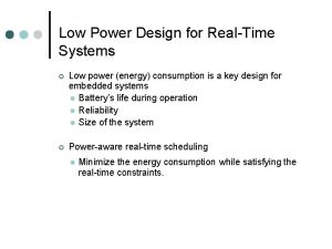 Low Power Design for RealTime Systems Low power